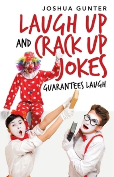 Laugh Up and Crack Up Jokes : Guarantees Laugh - Joshua Gunter - Bücher - Liferich - 9781489732576 - 17. Dezember 2020