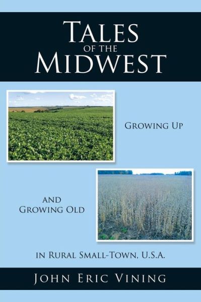 Cover for John Eric Vining · Tales of the Midwest: Growing Up and Growing Old in Rural Small-town, U.s.a. (Paperback Book) (2015)