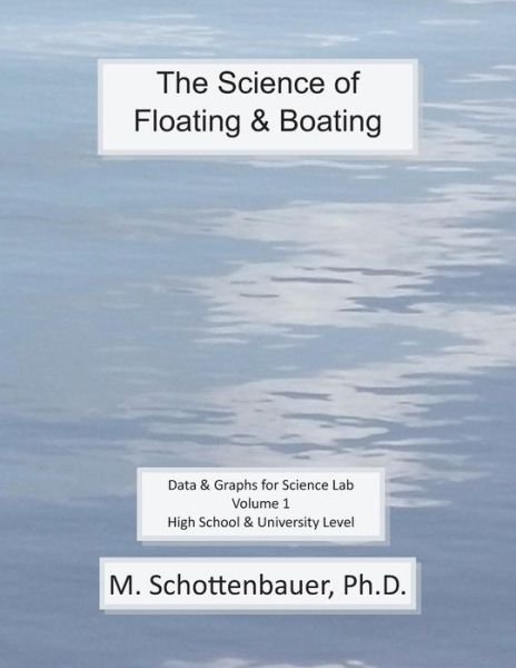Cover for M Schottenbauer · The Science of Floating &amp; Boating: Data &amp; Graphs for Science Lab: Volume 1 (Paperback Bog) (2013)