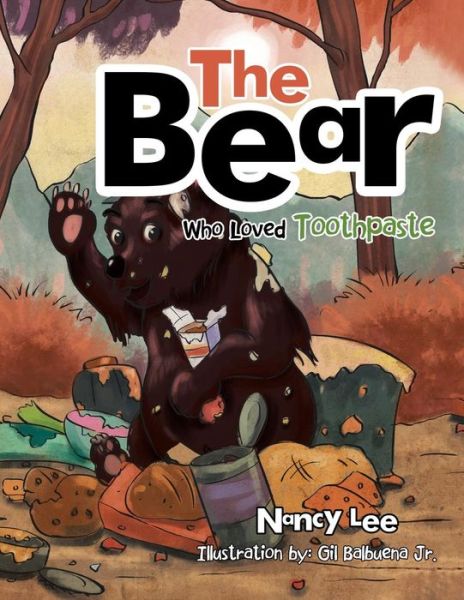 The Bear Who Loved Toothpaste - Nancy Lee - Books - XLIBRIS - 9781499067576 - August 29, 2014