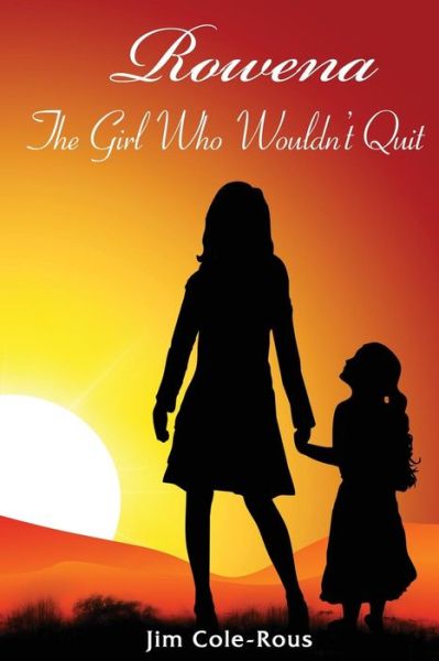 Jim Cole-rous · Rowena: the Girl Who Wouldn't Quit (Pocketbok) (2014)