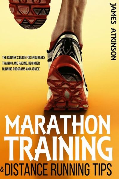 Cover for James Atkinson · Marathon Training &amp; Distance Running Tips: the Runners Guide for Endurance Training and Racing, Running Programs from an Ex-airborne Solider (Paperback Book) (2014)