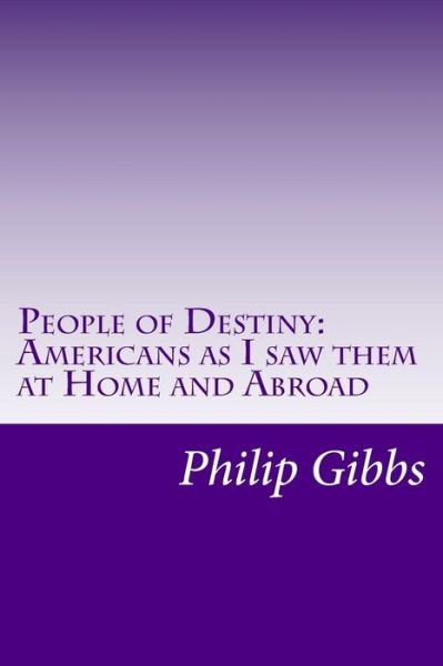 Cover for Philip Gibbs · People of Destiny: Americans As I Saw Them at Home and Abroad (Paperback Book) (2014)