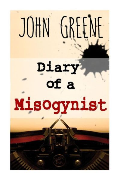 Cover for John Greene · Diary of a Misogynist: Fiction or Non-fiction (Paperback Book) (2014)