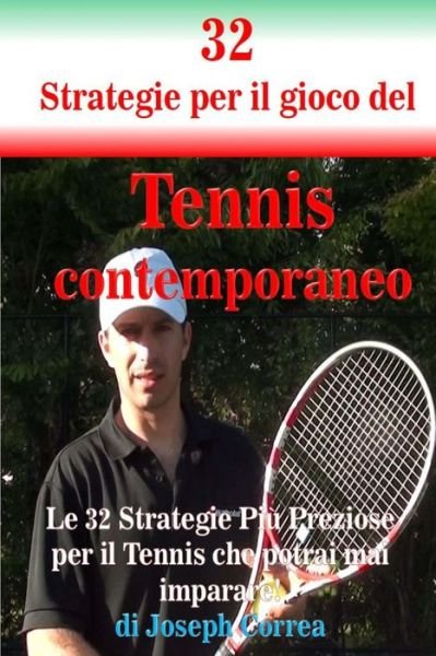 Cover for Joseph Correa · 32 Strategie Per Il Gioco Del Tennis Contemporaneo: Le 32 Strategie Piu Preziose Per Il Tennis Che Potrai Mai Imparare! (Paperback Bog) (2014)