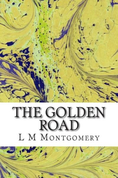 Cover for L M Montgomery · The Golden Road: (L M Montgomery Classics Collection) (Pocketbok) (2014)