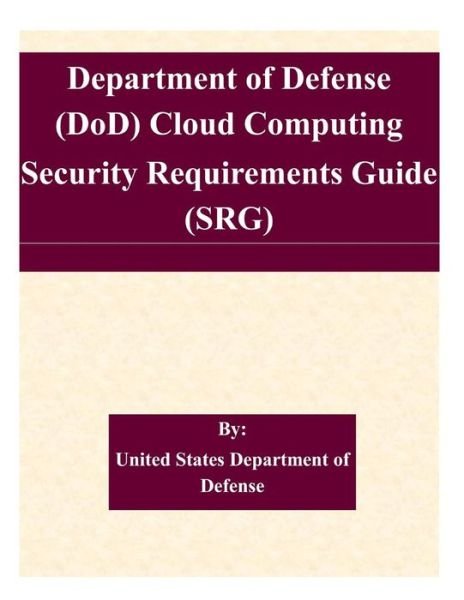Cover for United States Department of Defense · Department of Defense (Dod) Cloud Computing Security Requirements Guide (Srg) (Pocketbok) (2015)