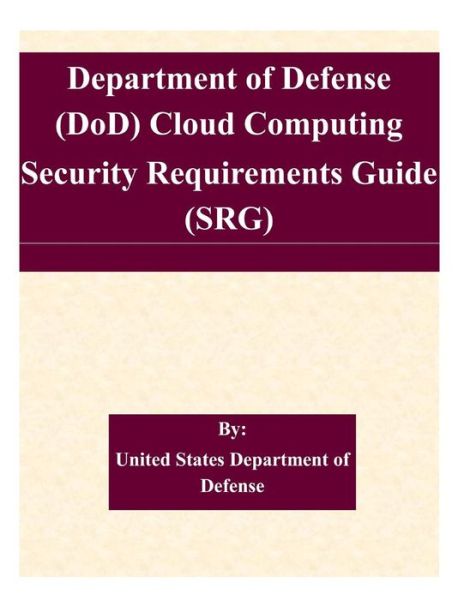 Cover for United States Department of Defense · Department of Defense (Dod) Cloud Computing Security Requirements Guide (Srg) (Pocketbok) (2015)