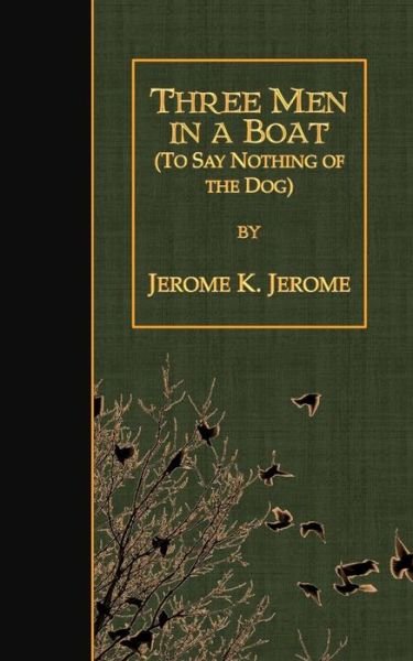 Three men in a Boat: (To Say Nothing of the Dog) - Jerome K Jerome - Livros - Createspace - 9781507641576 - 20 de janeiro de 2015