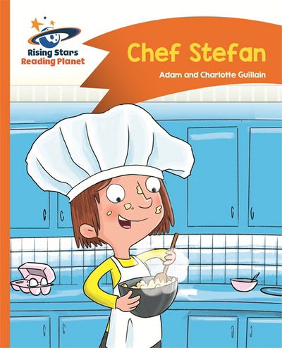 Reading Planet - Chef Stefan - Orange: Comet Street Kids - Rising Stars Reading Planet - Adam Guillain - Books - Rising Stars UK Ltd - 9781510412576 - September 29, 2017