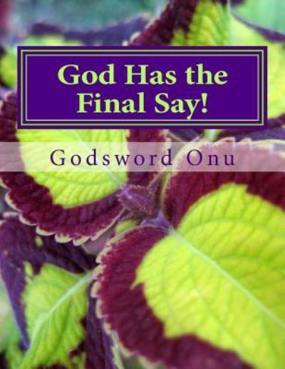 Apst Godsword Godswill Onu · God Has the Final Say!: the Final Result Comes from God (Paperback Bog) (2015)