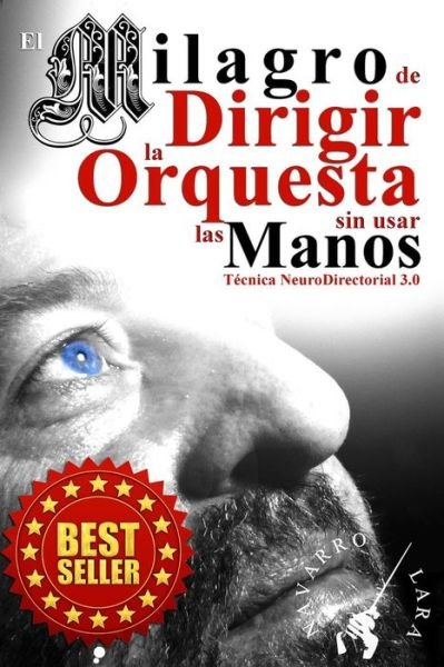 Cover for Mtro Francisco Navarro Lara · El Milagro De Dirigir La Orquesta Sin Usar Las Manos: Tecnica Neurodirectorial 3.0 (Taschenbuch) (2015)