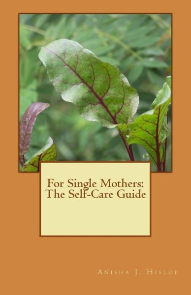 Cover for Anisha J Hislop · For Single Mothers: the Self-care Guide (Paperback Book) (2015)