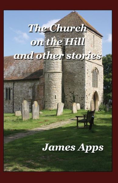 Cover for James Apps · The Church on the Hill: and Other Stories (Paperback Book) (2015)