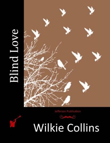 Blind Love - Wilkie Collins - Libros - Createspace - 9781514612576 - 18 de junio de 2015