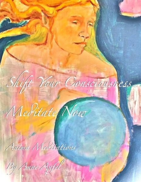 Cover for Anne Apfel · Meditate Now: Shift Your Consciousness (Paperback Bog) (2015)