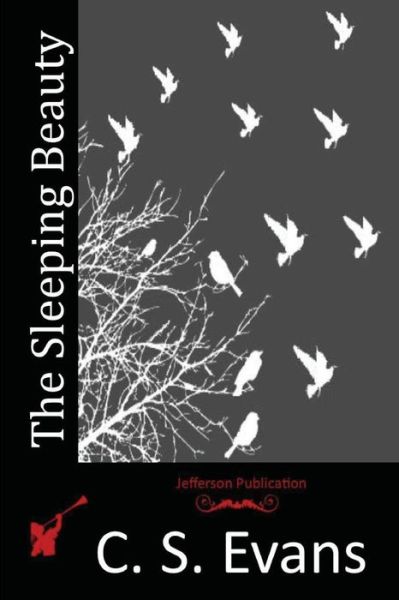 The Sleeping Beauty - C S Evans - Books - Createspace - 9781517314576 - September 11, 2015