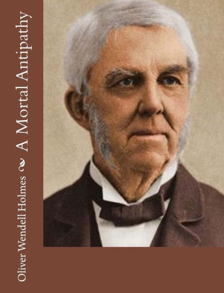 Cover for Oliver Wendell Holmes · A Mortal Antipathy (Paperback Book) (2015)