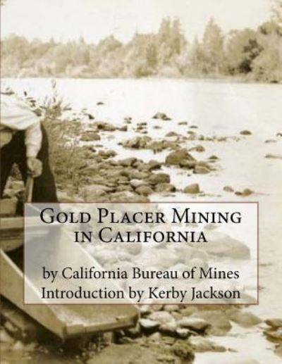 Cover for California Bureau of Mines · Gold Placer Mining in California (Paperback Book) (2015)