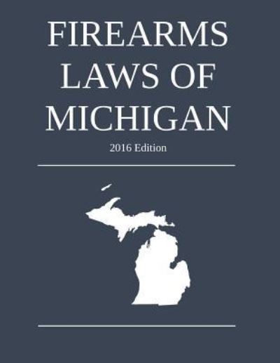 Cover for Michigan Legal Publishing Ltd · Firearms Laws of Michigan; 2016 Edition (Paperback Book) (2015)