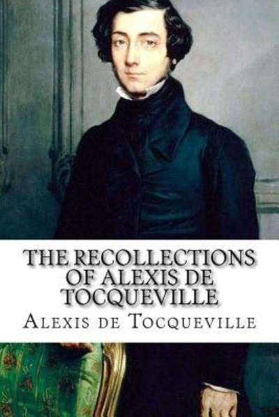 Cover for Alexis de Tocqueville · The Recollections of Alexis de Tocqueville (Taschenbuch) (2015)