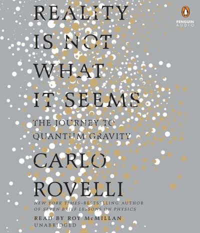 Reality Is Not What It Seems The Journey to Quantum Gravity - Carlo Rovelli - Musikk - Penguin Audio - 9781524749576 - 24. januar 2017