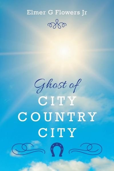 Cover for Elmer G Flowers · Ghost of City Country City (Taschenbuch) (2020)