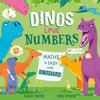 Dinos Love Numbers: Maths is easy with dinosaurs! - Adam Frost - Książki - Hachette Children's Group - 9781526365576 - 18 stycznia 2024