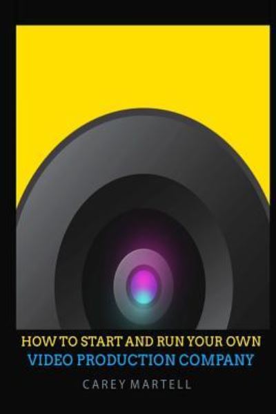 Cover for Carey Martell · How To Start and Run Your Own Video Production Company (Paperback Book) (2016)