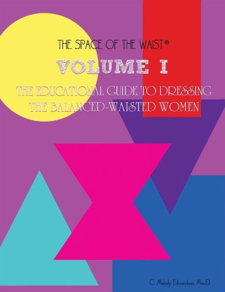 Cover for Melody Edmondson · Volume I - The Educational Guide to Dressing the Balanced-Waisted Women by Body Shape (Paperback Book) (2016)