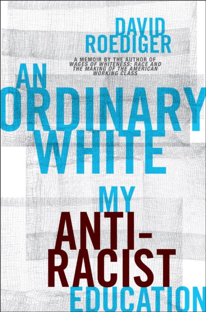 Cover for David Roediger · An Ordinary White: My Antiracist Education (Hardcover Book) [New edition] (2025)
