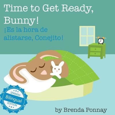 Cover for Brenda Ponnay · Time to Get Ready, Bunny! / Es la hora de alistarse, Conejito (Paperback Book) (2017)
