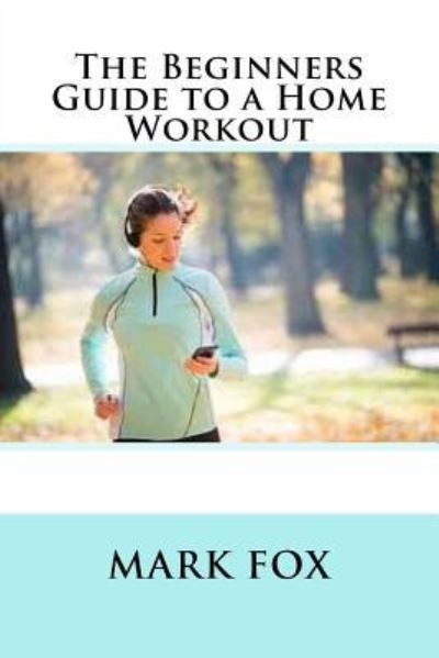 Cover for Mark Fox · The Beginners Guide to a Home Workout (Paperback Book) (2016)