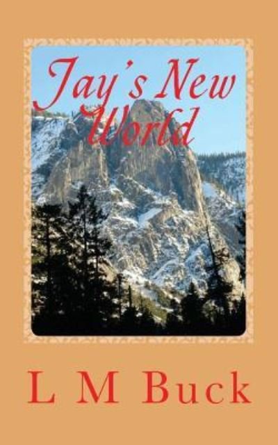Jay's New World - LM Buck - Books - Createspace Independent Publishing Platf - 9781537114576 - August 25, 2016