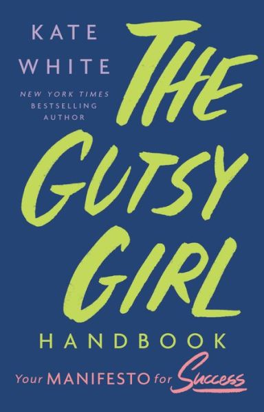 Cover for Kate White · The Gutsy Girl Handbook: Your Manifesto for Success (Hardcover Book) (2018)