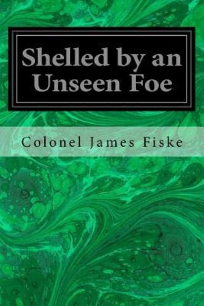 Cover for James Fiske · Shelled by an Unseen Foe (Buch) (2016)
