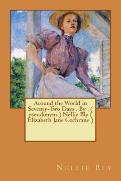 Cover for Nellie Bly · Around the World in Seventy-Two Days . By Nellie Bly (Paperback Bog) (2016)