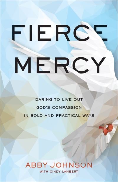 Cover for Abby Johnson · Fierce Mercy – Daring to Live Out God's Compassion in Bold and Practical Ways (Taschenbuch) (2022)