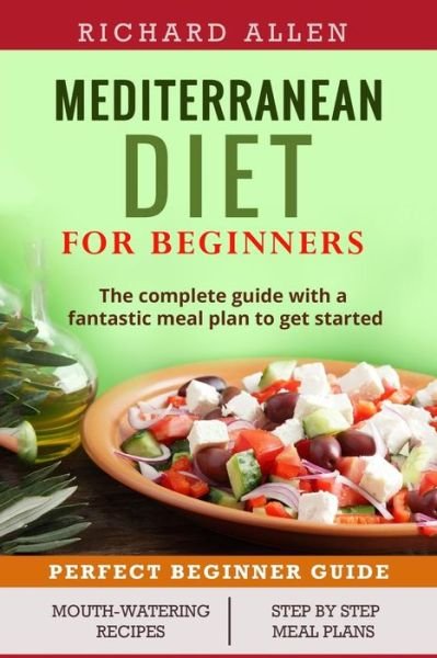 Mediterranean Diet for Beginners - Richard Allen - Bøger - Createspace Independent Publishing Platf - 9781544057576 - 2. marts 2017