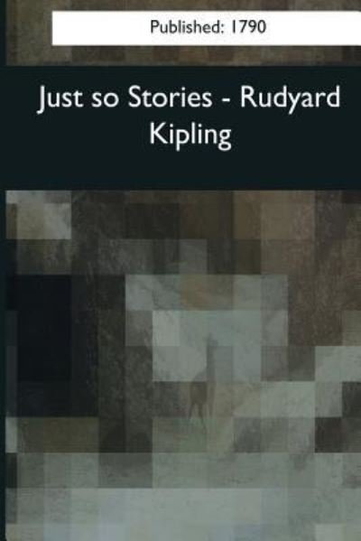 Just so Stories - Rudyard Kipling - Livres - Createspace Independent Publishing Platf - 9781544086576 - 16 mars 2017