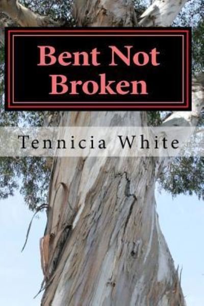 Cover for MS Tennicia T White · Bent Not Broken !!! (Paperback Bog) (2017)