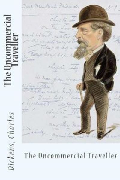 The Uncommercial Traveller - Charles Dickens - Książki - Createspace Independent Publishing Platf - 9781544750576 - 17 marca 2017