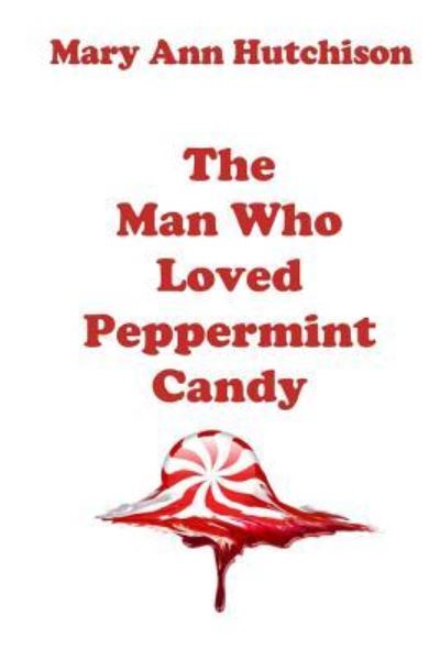 Cover for Mary Ann Hutchison · The Man Who Loved Peppermint Candy (Paperback Book) (2017)