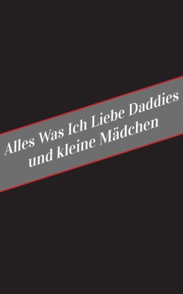 Cover for Apfelkuchen · Alles Was Ich Liebe Uber Daddies Und Kleine Madchen (Paperback Book) (2017)