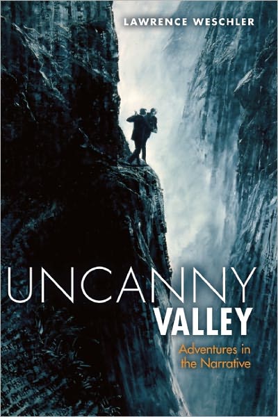 Cover for Lawrence Weschler · Uncanny Valley: Adventures in the Narrative (Inbunden Bok) (2011)