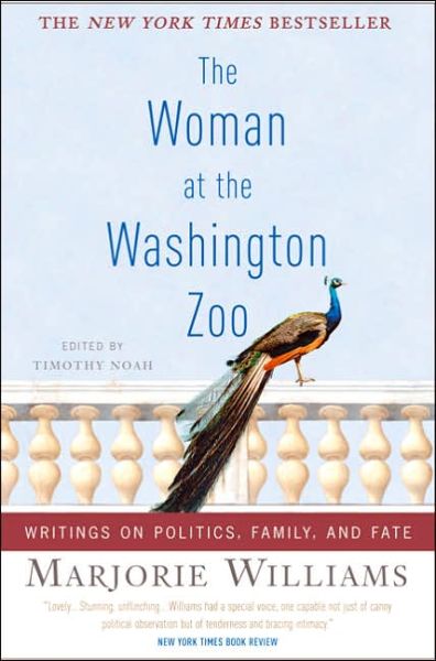 The Woman at the Washington Zoo: Writings on Politics, Family, and Fate - Marjorie Williams - Bøger - PublicAffairs,U.S. - 9781586484576 - 24. oktober 2006