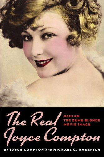 The Real Joyce Compton: Behind the Dumb Blonde Movie Image - Joyce Compton - Books - BearManor Media - 9781593934576 - July 31, 2009