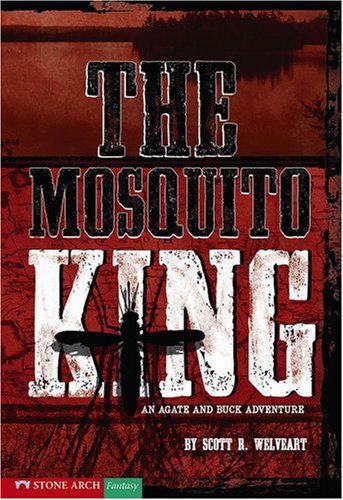 Cover for Scott R. Welvaert · The Mosquito King: an Agate and Buck Adventure (Hardcover Book) (2007)