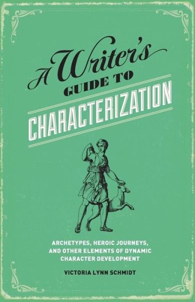 Cover for Schmidt, Victoria Lynn, Ph.d. · A Writer's Guide to Characterization: Archetypes, Heroic Journeys, and Other Elements of Dynamic Character Development (Pocketbok) (2012)
