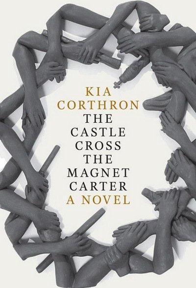 Cover for Kia Corthron · The Castle Cross the Magnet Carter: A Novel (Gebundenes Buch) (2016)